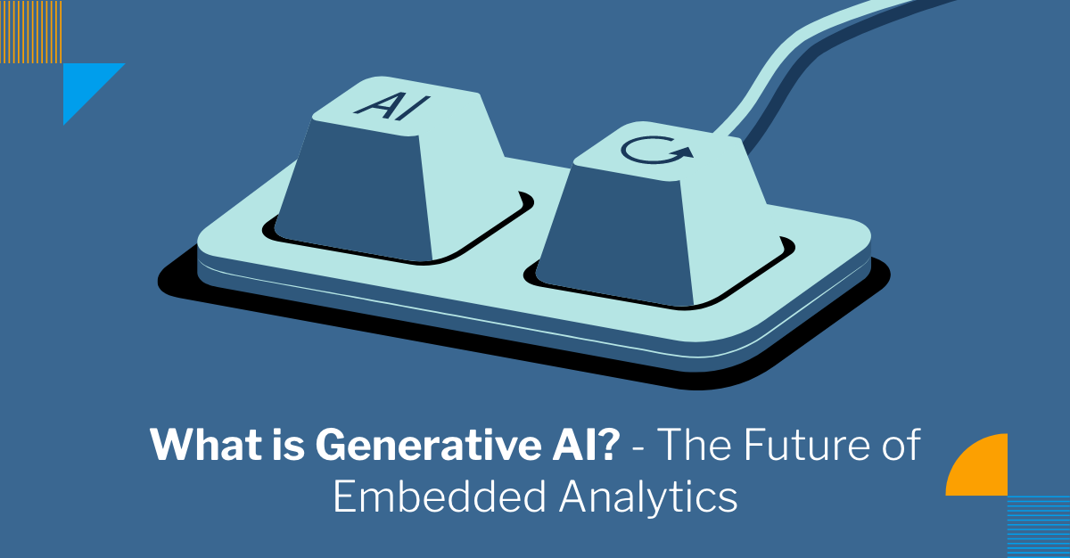 What is Generative AI? – The Future of Embedded Analytics in 2025 What is Generative AI? – The Future of Embedded Analytics in 2025